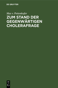 Zum Stand Der Gegenwärtigen Cholerafrage