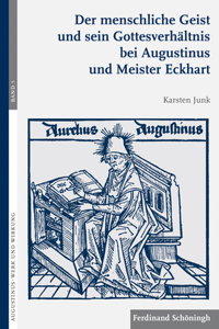 Menschliche Geist Und Sein Gottesverhältnis Bei Augustinus Und Meister Eckhart