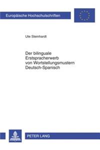 Der Bilinguale Erstspracherwerb Von Wortstellungsmustern Deutsch-Spanisch