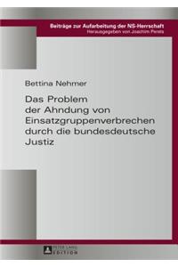 Das Problem der Ahndung von Einsatzgruppenverbrechen durch die bundesdeutsche Justiz