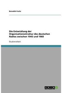Die Entwicklung der Organisationsstruktur des deutschen Radios zwischen 1945 und 1960