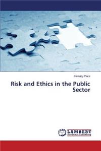 Risk and Ethics in the Public Sector
