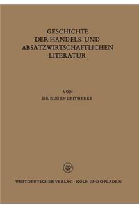 Geschichte Der Handels- Und Absatzwirtschaftlichen Literatur