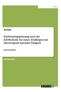 Krafttrainingsplanung nach der ILB-Methode für einen 40-jährigen mit überwiegend sitzender Tätigkeit