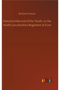 Historical Record of the Tenth, or the North Lincolnshire Regiment of Foot