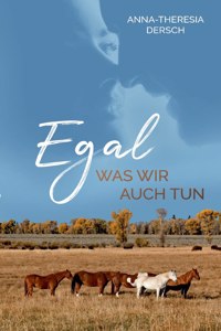 Egal was wir auch tun