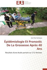 Épidémiologie Et Pronostic de la Grossesse Après 40 ANS