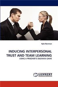 Inducing Interpersonal Trust and Team Learning