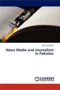 News Media and Journalism in Pakistan