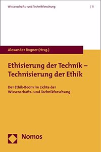 Ethisierung Der Technik - Technisierung Der Ethik: Der Ethik-Boom Im Lichte Der Wissenschafts- Und Technikforschung