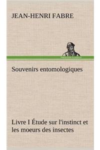Souvenirs entomologiques - Livre I Étude sur l'instinct et les moeurs des insectes