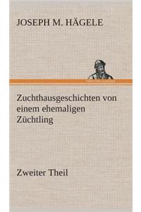 Zuchthausgeschichten von einem ehemaligen Züchtling Zweiter Theil
