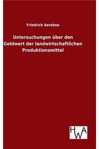 Untersuchungen über den Geldwert der landwirtschaftlichen Produktionsmittel