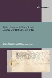 Juristen Werdent Herren Uf Erden: Recht - Geschichte - Philologie. Kolloquium Zum 60. Geburtstag Von Friedrich Ebel