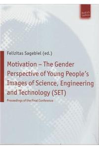 Motivation - The Gender Perspective of Young People''s Images of Science, Engineering and Technology (SET)