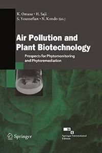 Air Pollution and Plant Biotechnology : Prospects for Phytomonitoring and Phytoremediation [Paperback] K. Omasa