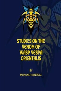 Studies on the Venom of WASP VESPA Orientalis