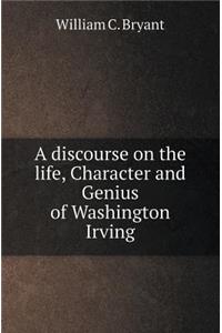 A Discourse on the Life, Character and Genius of Washington Irving