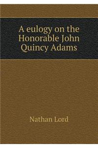 A eulogy on the Honorable John Quincy Adams