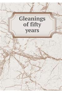Gleanings of Fifty Years