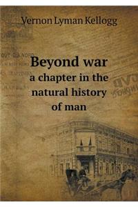 Beyond War a Chapter in the Natural History of Man