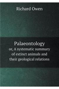 Palaeontology or, A systematic summary of extinct animals and their geological relations