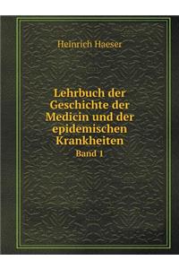 Lehrbuch der Geschichte der Medicin und der epidemischen Krankheiten Band 1