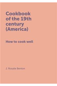 Cookbook of the 19th century (America) How to cook well