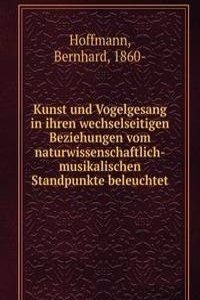 Kunst und Vogelgesang in ihren wechselseitigen Beziehungen vom naturwissenschaftlich-musikalischen Standpunkte beleuchtet