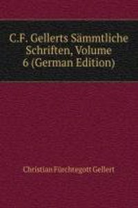 C.F. Gellerts Sammtliche Schriften, Volume 6 (German Edition)