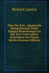 Uber Die Xxii.: Agyptische Konigsdynastie Nebst Einigen Bemerkungen Zu Der Xxvi. Und Andern Dynastieen Des Neuen Reichs (German Edition)