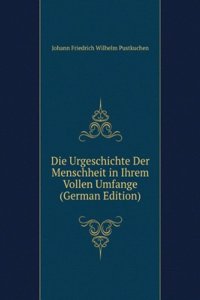 Die Urgeschichte Der Menschheit in Ihrem Vollen Umfange (German Edition)