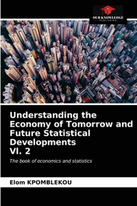 Understanding the Economy of Tomorrow and Future Statistical Developments Vl. 2