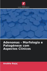 Adenomas - Morfologia e Patogénese com Aspectos Clínicos