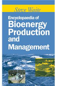 Encyclopaedia of Bioenergy Production and Management