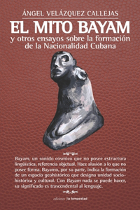 mito Bayam y otros ensayos sobre la formación de la Nacionalidad Cubana