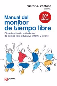 Manual del monitor de tiempo libre: Dinamizacion de actividades de tiempo libre educativo infantil y juvenil