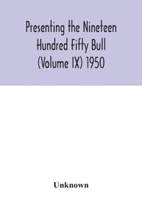 Presenting the Nineteen Hundred Fifty Bull (Volume IX) 1950