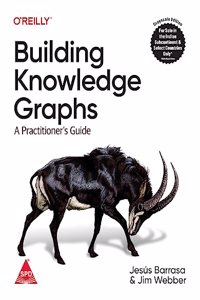 Building Knowledge Graphs: A Practitioner's Guide (Greyscale Indian Edition)