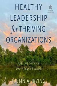 Healthy Leadership for Thriving Organizations