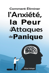 Comment Éliminer l'Anxiété, la Peur et les Attaques de Panique