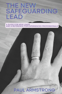 New Safeguarding Lead: A guide for new leads and a reference for experienced professionals