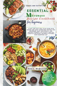 Quick And Satisfying Essential Microwave Recipe Cookbook For Beginners