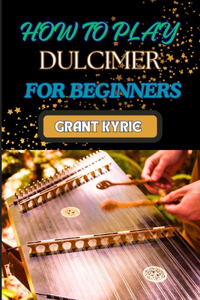 How to Play Dulcimer for Beginners