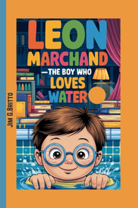 LEON MARCHAND _The Boy Who Loves Water