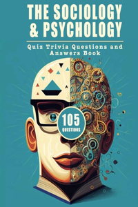 Quiz Trivia Questions and Answers Book for the Sociology and Psychology-Loving Mind