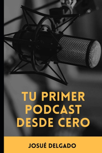 Tu Primer Podcast Desde Cero