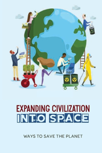 Expanding Civilization Into Space