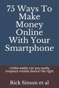 75 Ways To Make Money Online With Your Smartphone