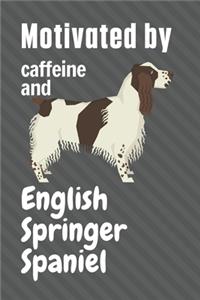 Motivated by caffeine and English Springer Spaniel